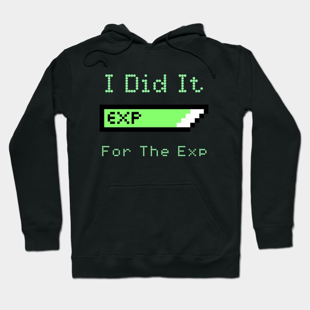 I Did It For The Exp Hoodie by My Tribe Apparel